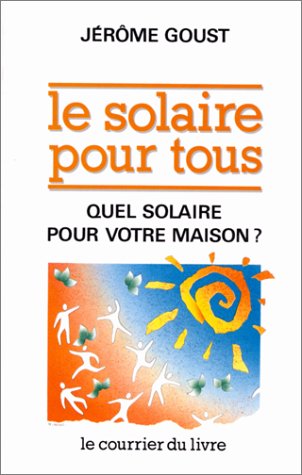 Le Solaire pour tous : Quel solaire pour votre maison ? book