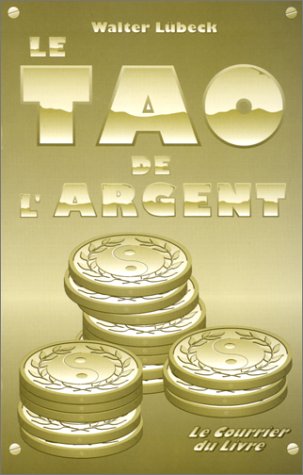 Le Tao de l'argent : votre attitude spirituelle face à l'argent comme un moyen de transformation personnelle et sociale Books