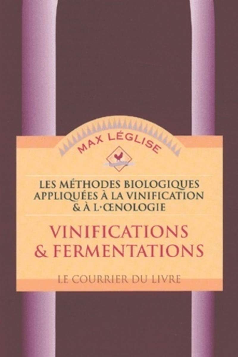 Vinification et Fermentation : Les Méthodes biologiques appliquées à la vinification et à l'oenologie Natural Sciences