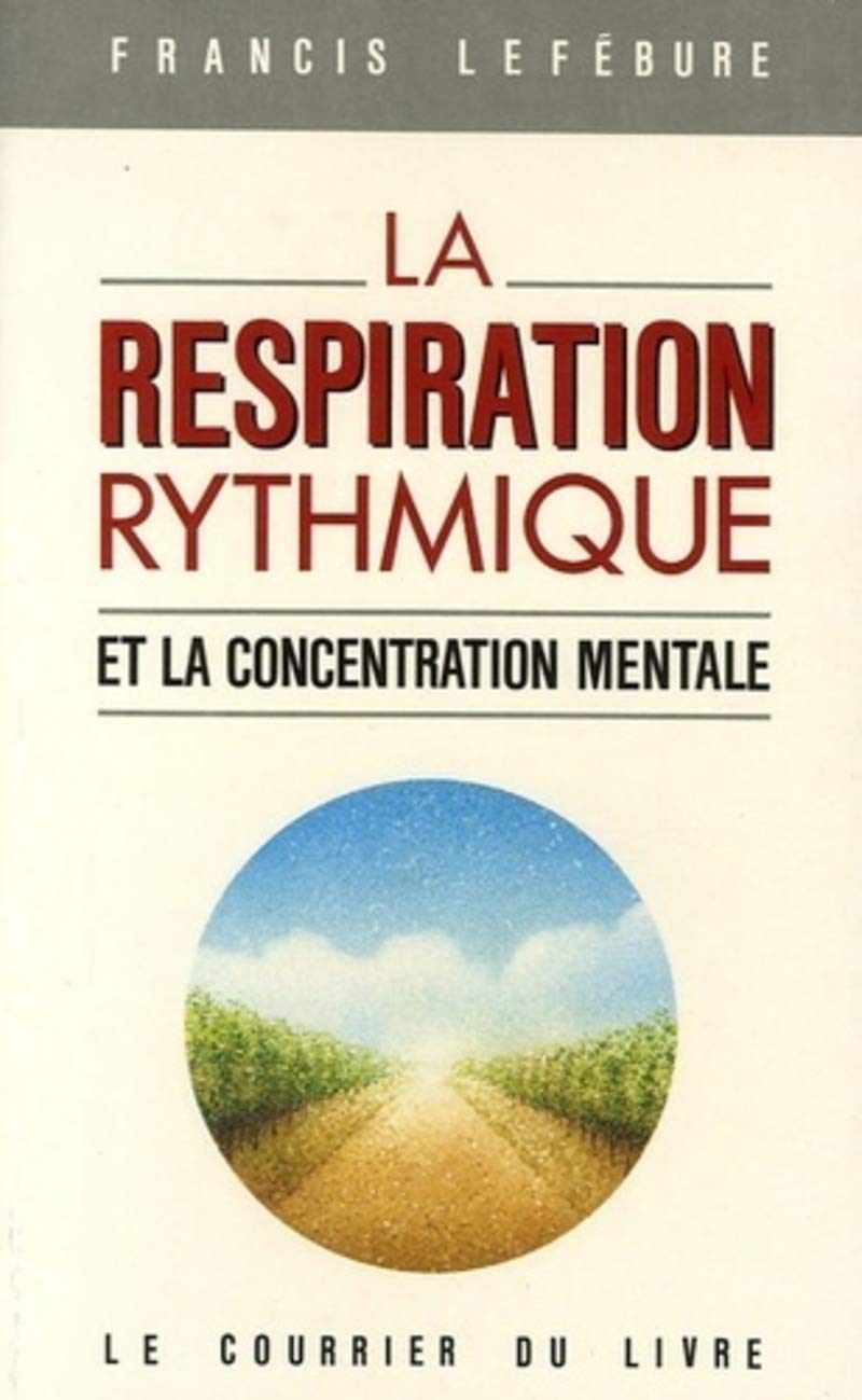 La respiration rythmique et la concentration mentale: En éducation physique, en thérapeutique et en psychiatrie Health, Nutrition & Fitness