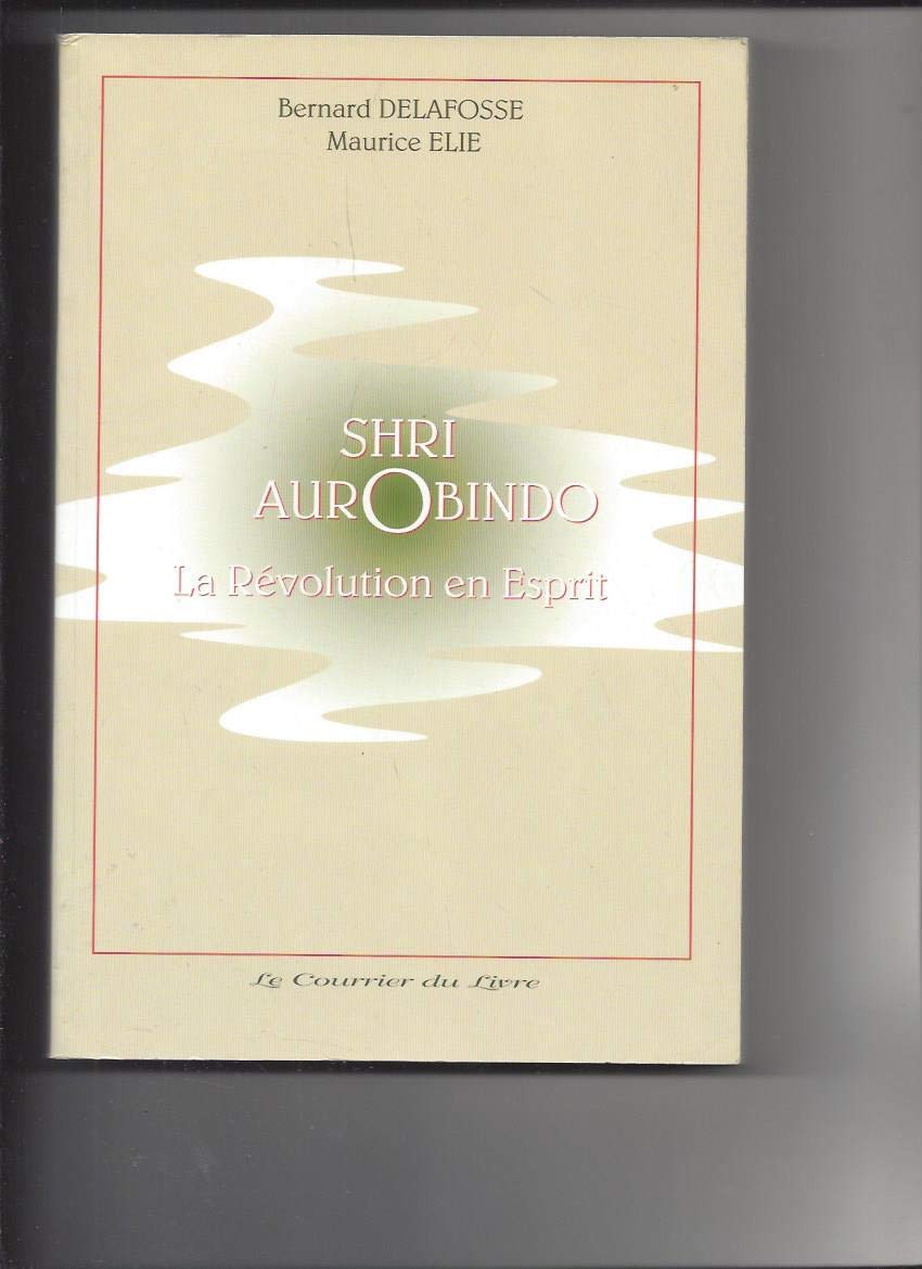 Shri Aurobindo: La révolution en esprit Books
