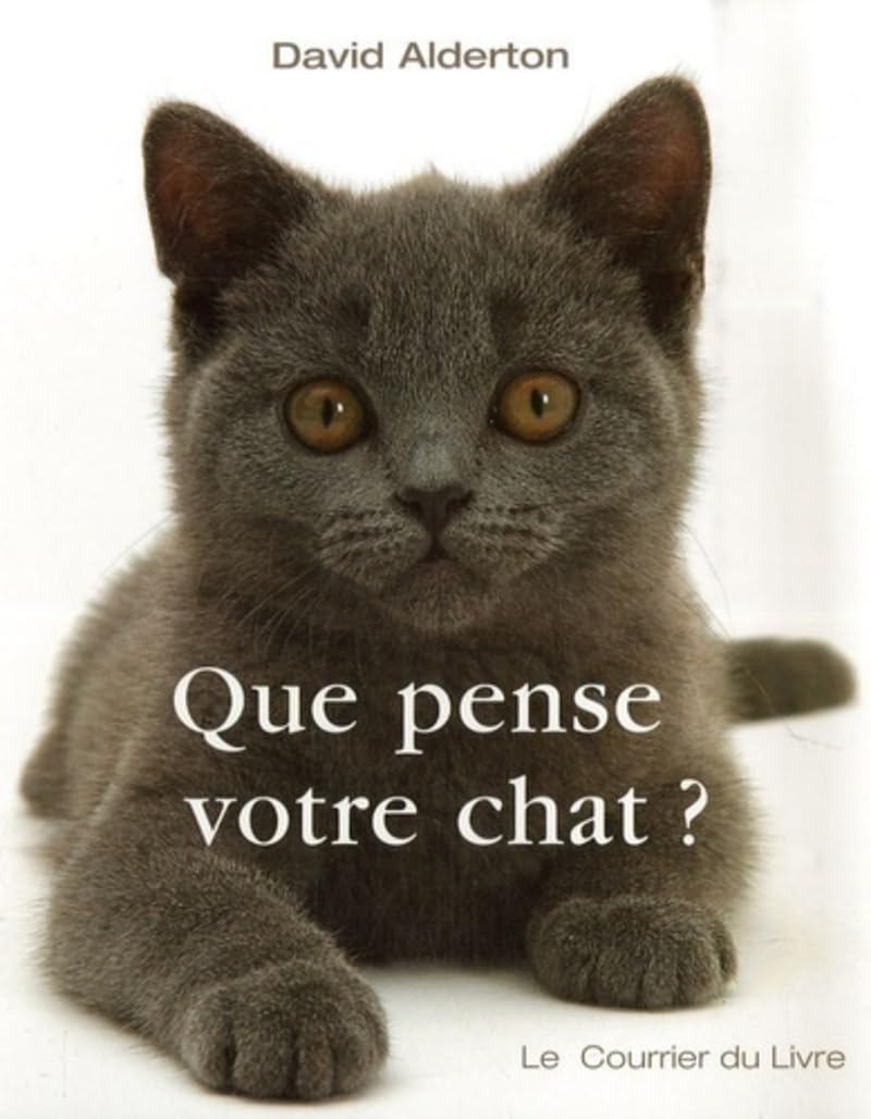 Que pense votre chat ?: A la découverte du langage secret des chats Pets