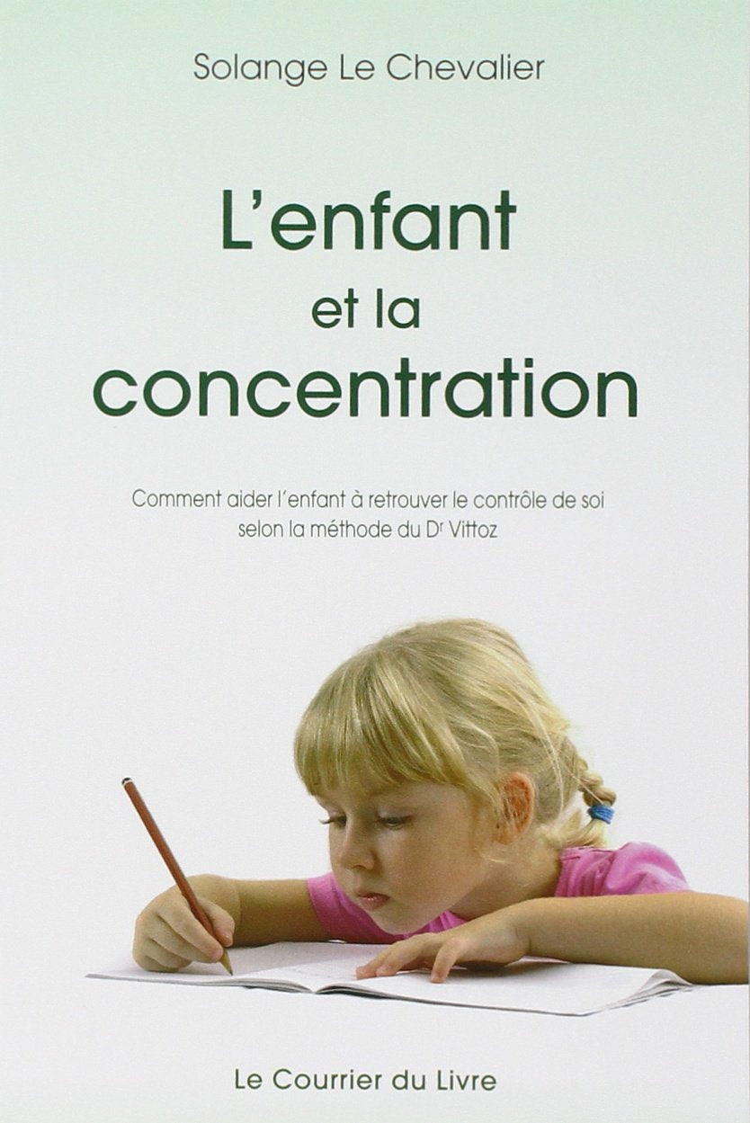 L'enfant et la concentration: Comment aider l'enfant à retrouver le contrôle de soi selon la méthode du Dr Roger Vittoz book