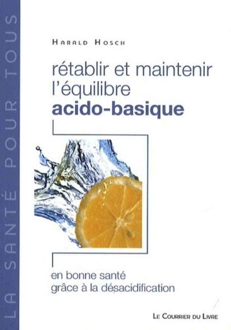 Rétablir et maintenir l'équilibre acido-basique - En bonne santé grâce à la désacidification Health, Nutrition & Fitness