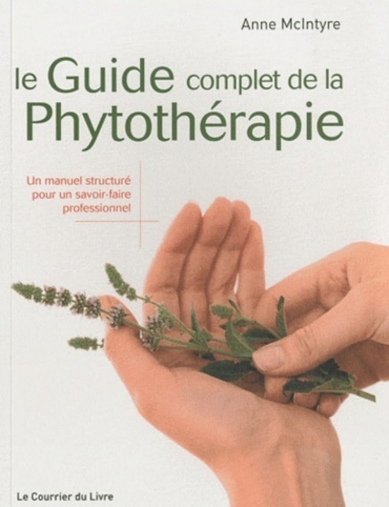 Le guide complet de la phytotherapie: Un manuel structuré pour un savoir-faire professionnel Health, Nutrition & Fitness