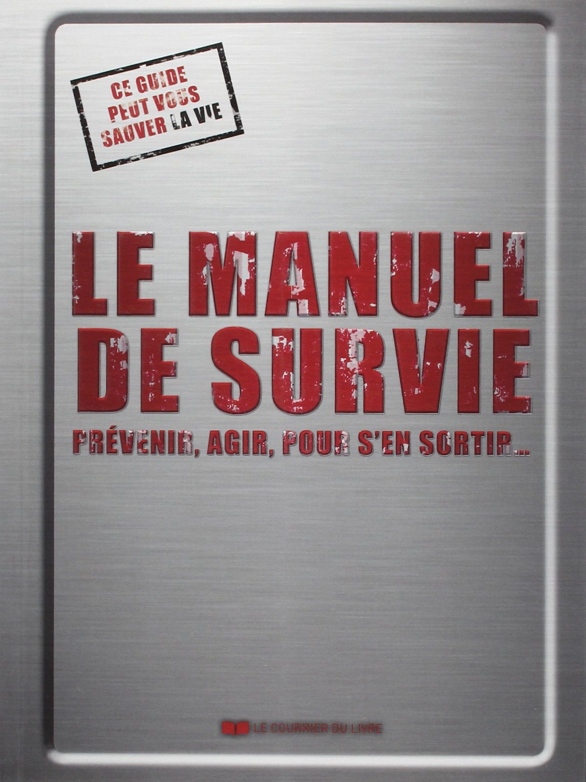 Le manuel de survie: Prévenir, agir, pour s'en sortir... Books