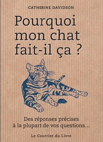 Pourquoi mon chat fait-il ça ?: Des réponses précises à la plupart de vos questions... Books