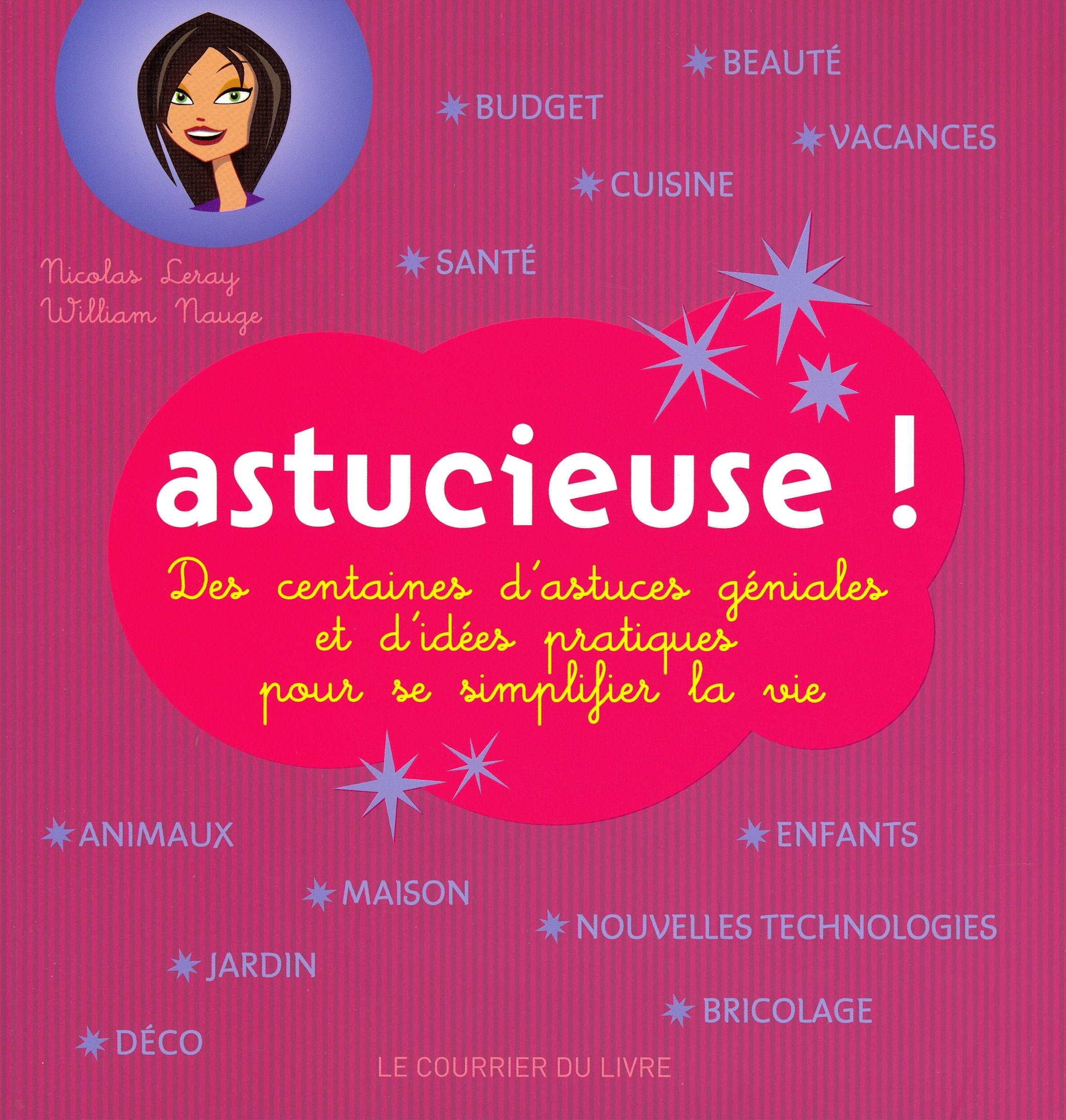 Astucieuse !: Des centaines d'astuces géniales et d'idées pratiques pour se simplifier la vie Books