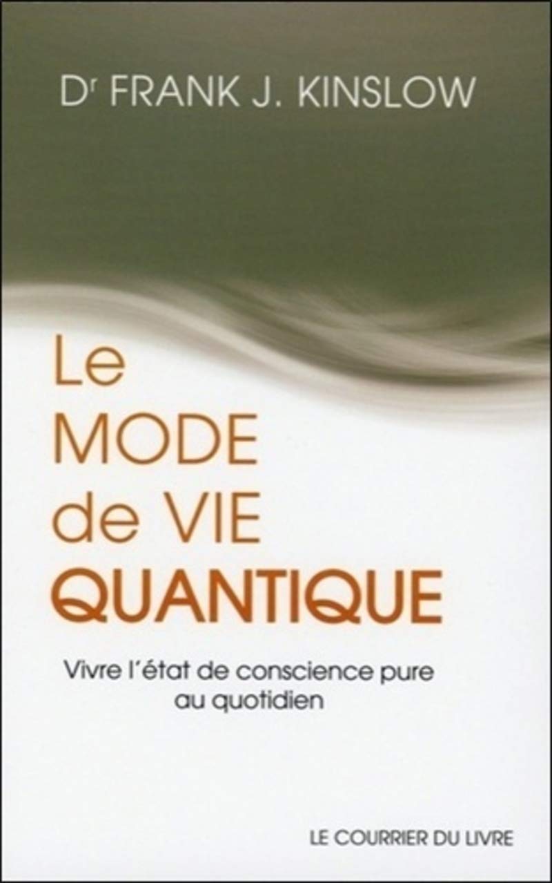 Le mode de vie quantique: Vivre l'état de conscience pure au quotidien Religion & Esotericism