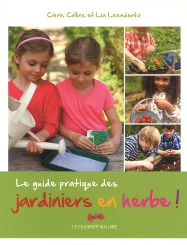 Le guide pratique des jardiniers en herbe Garden & Plants
