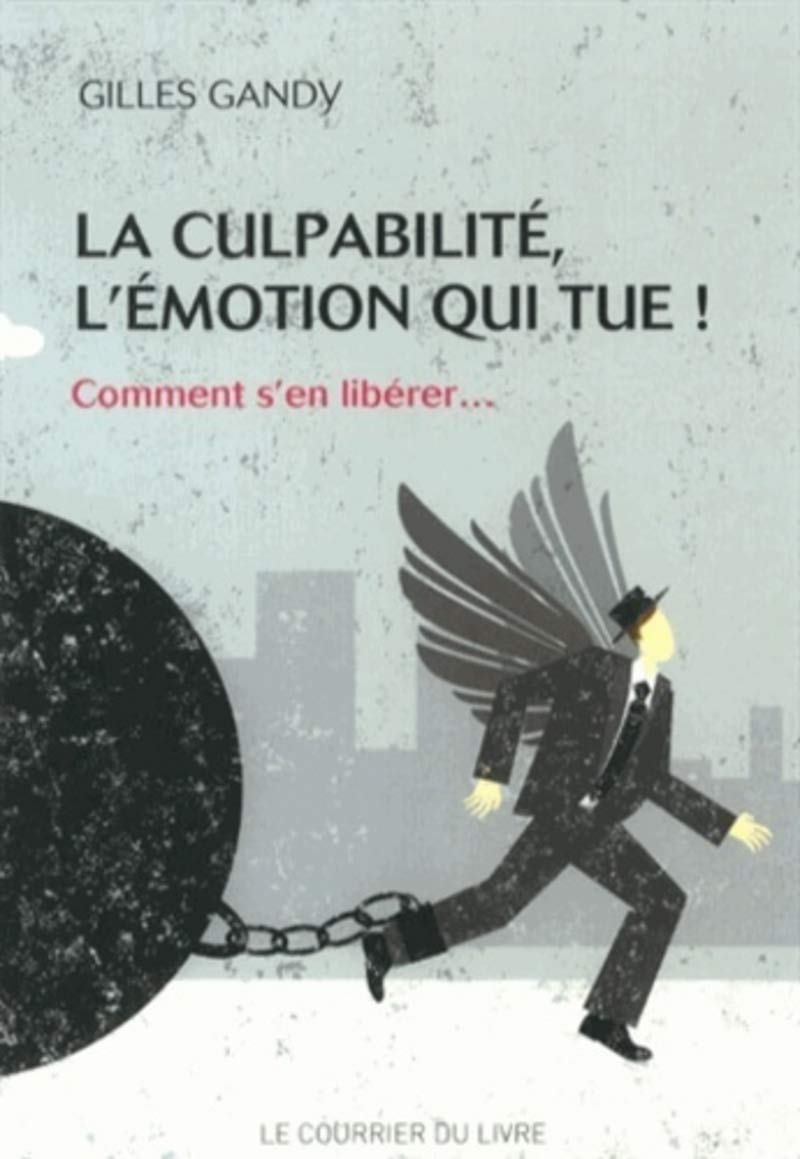 La culpabilité, l'émotion qui tue - Comment s'ne libérer...: Comment s en libérer... Partnership & Love