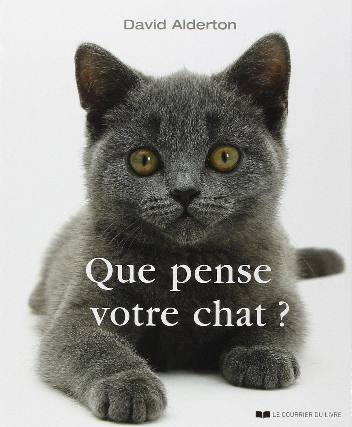 Que pense votre chat ?: A la découverte du langage secret des chats Pets