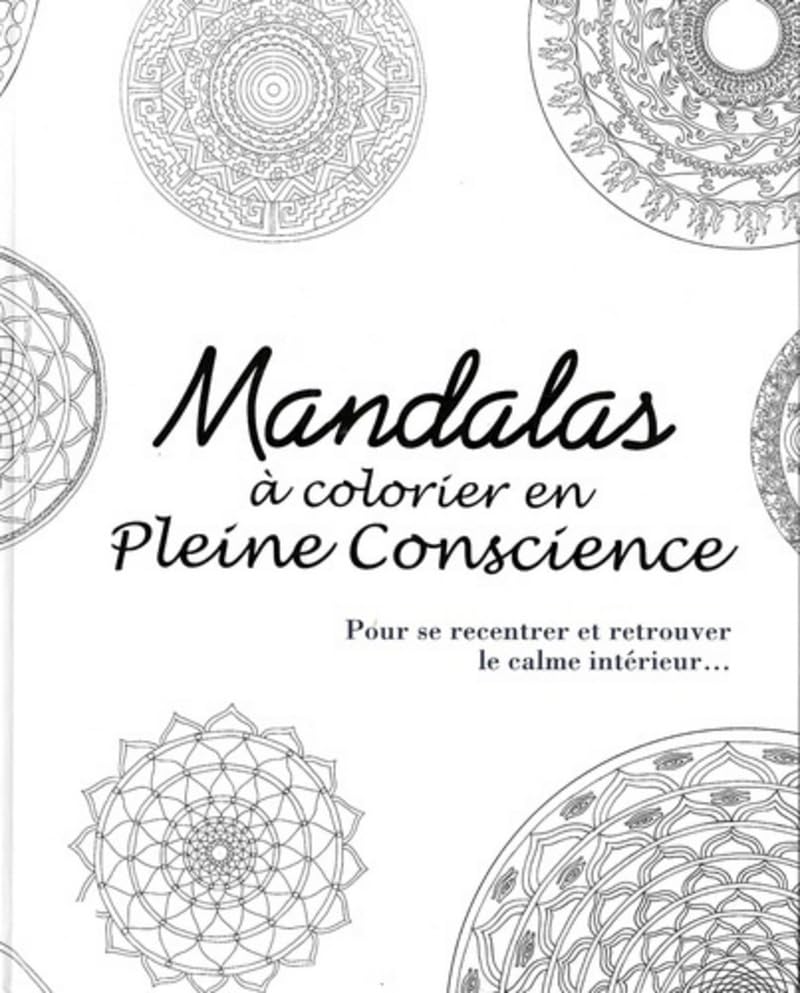 Mandalas à colorier en pleine conscience - Pour se recentrer et retrouver le calme intérieur... Hobbies & Crafts