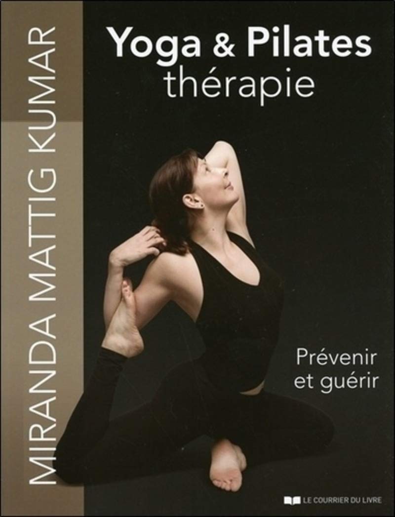 Yoga & Pilates thérapie: Prévenir et guérir Health, Nutrition & Fitness