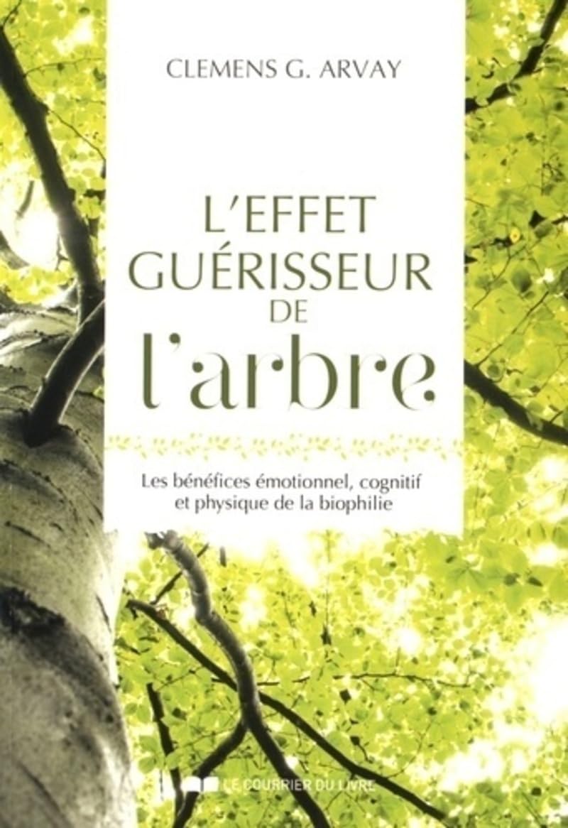 L'effet guérisseur de l'arbre - Les bénéfices émotionnel, cognitif et physique de la biophilie Partnership & Love
