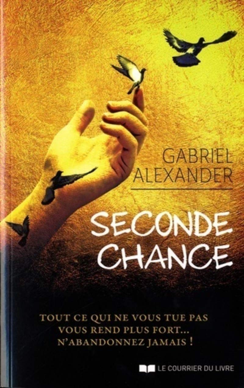 Seconde chance: Tout ce qui ne vous tue pas vous rend plus fort… n'abandonnez jamais ! Partnership & Love