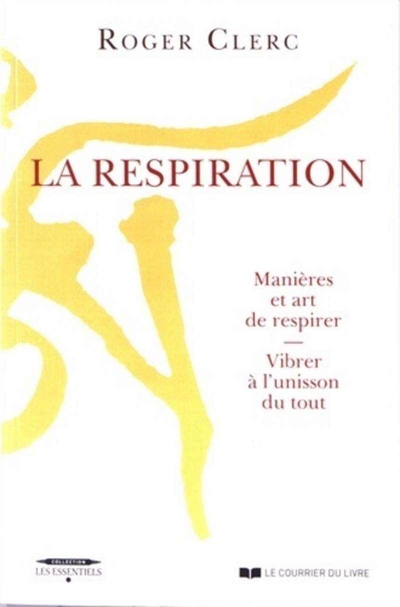 La Respiration: Manières et art de respirer - Vibrer à l'unisson du tout Health, Nutrition & Fitness