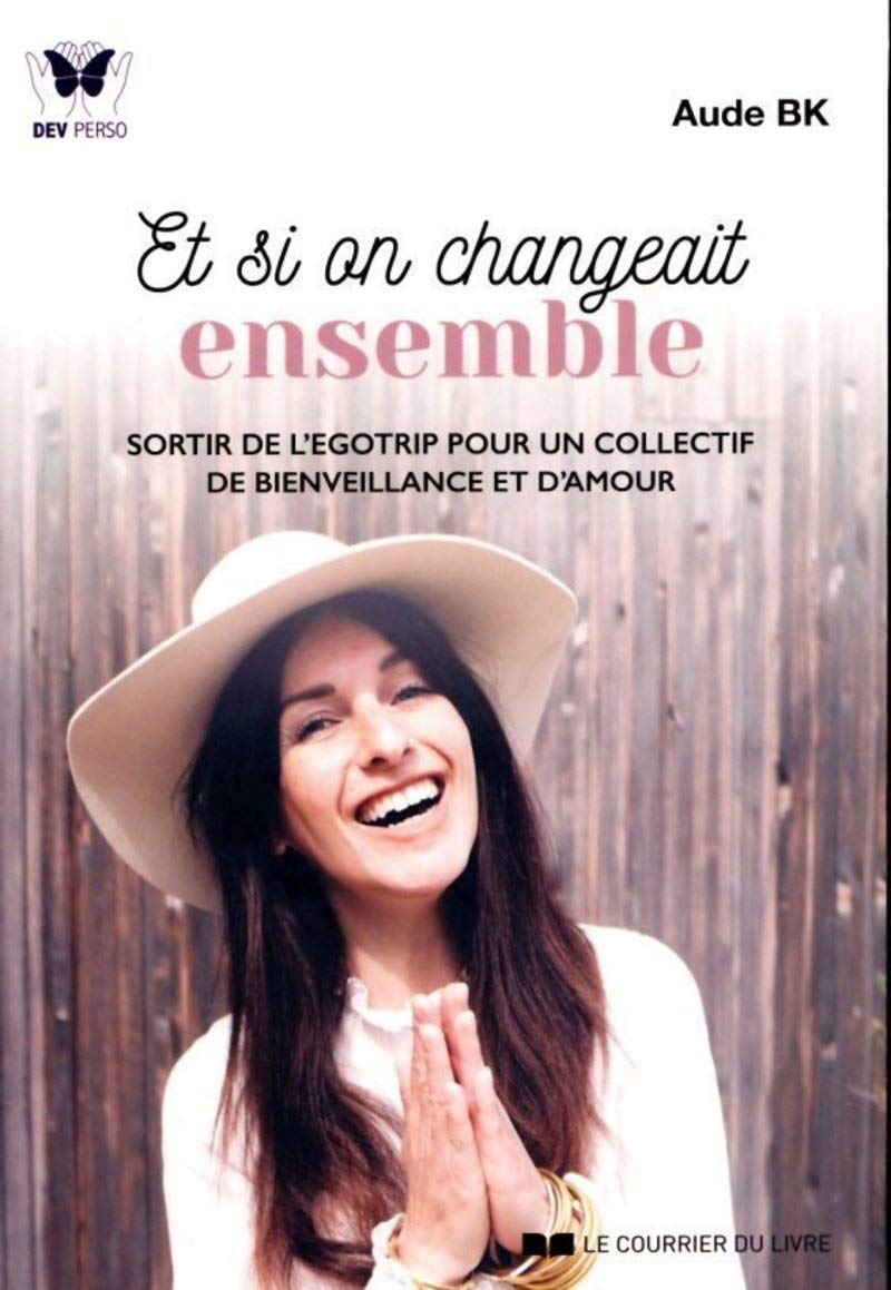 Et si on changeait ensemble: Sortir de l'egotrip pour un collectif de bienveillance et d'amour Partnership & Love