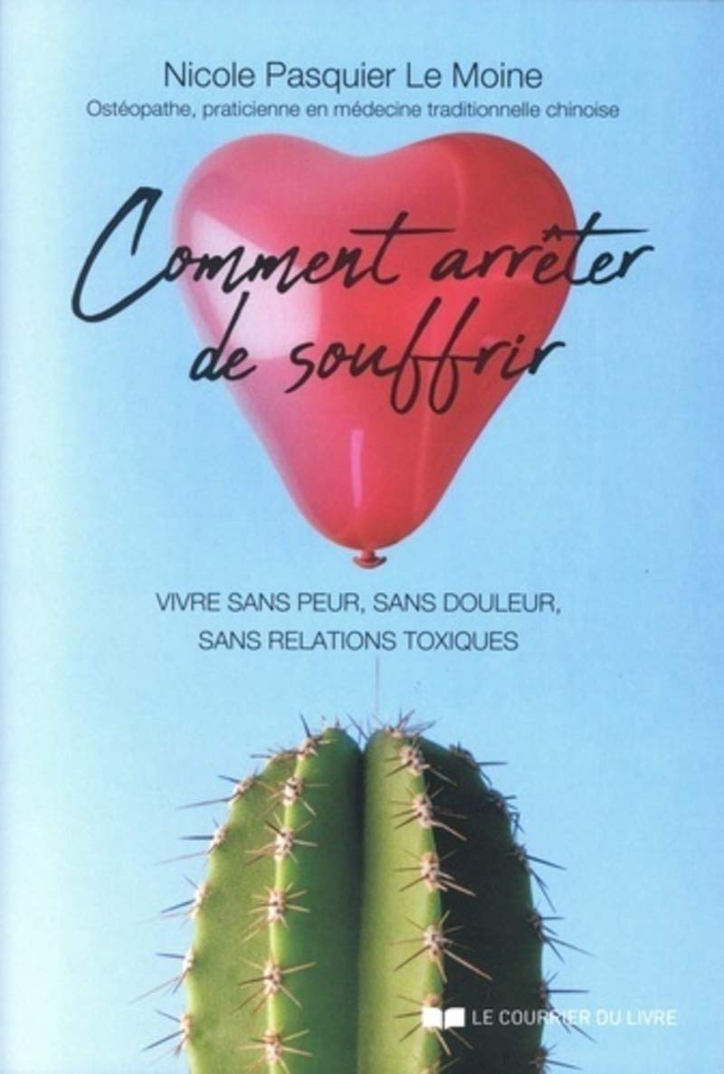 Comment arrêter de souffrir: Vivre sans peur, sans douleur, sans relations toxiques Books