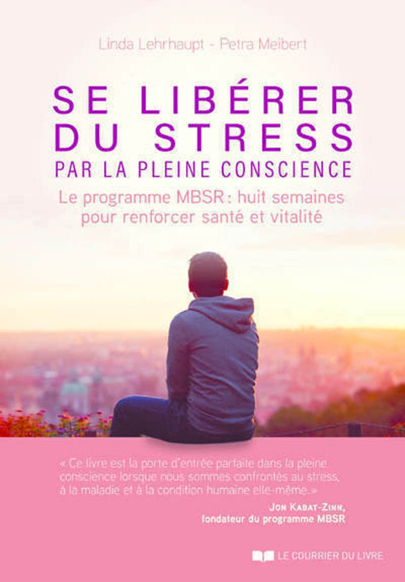 Se libérer du stress par la pleine conscience - Le programme MBSR, 8 semaines pour renforcer santé book