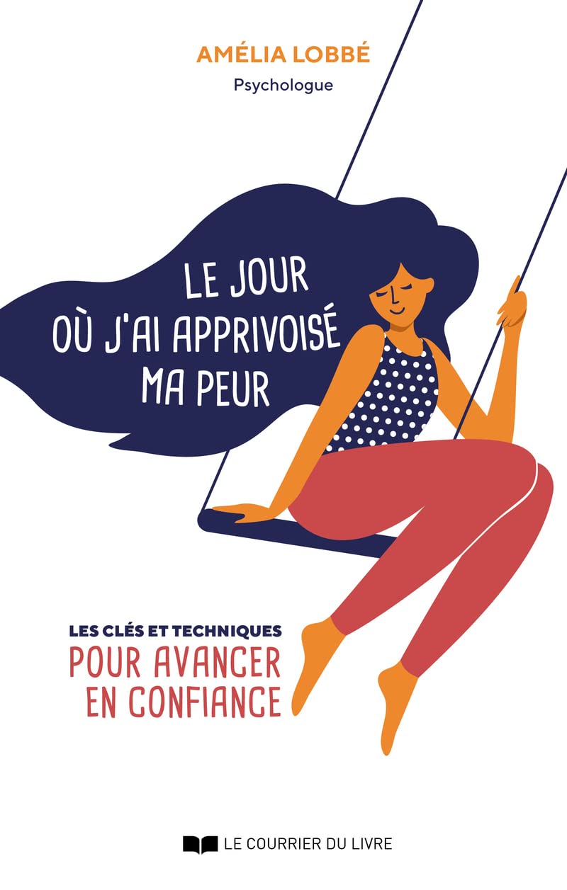 Le jour où j'ai apprivoisé ma peur - Les clés et techniques pour avancer en confiance book