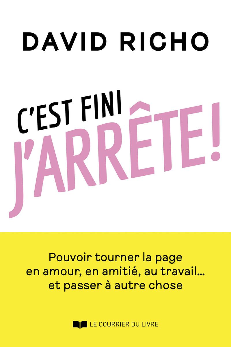 C'est fini, j'arrête ! - Pouvoir tourner la page en amour, en amitié, au travail... et passer à autre chose Partnership & Love