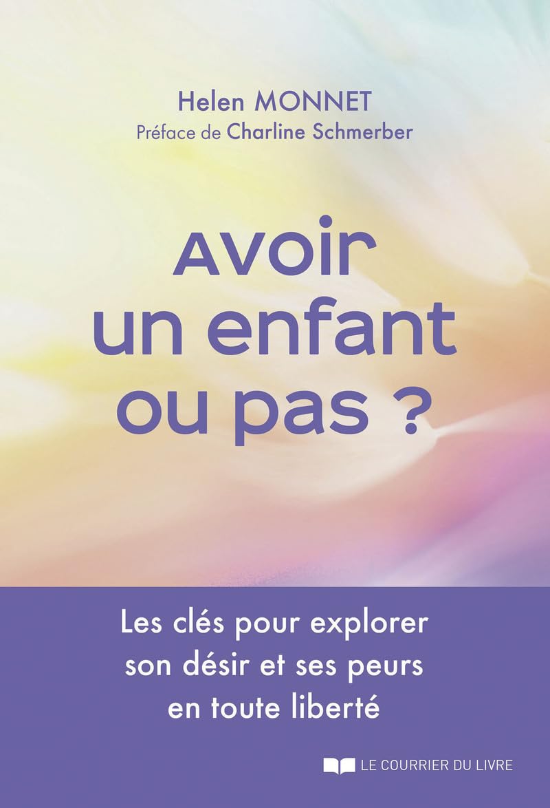 Avoir un enfant ou pas ? - Les clés pour explorer son désir et ses peurs en toute liberté book
