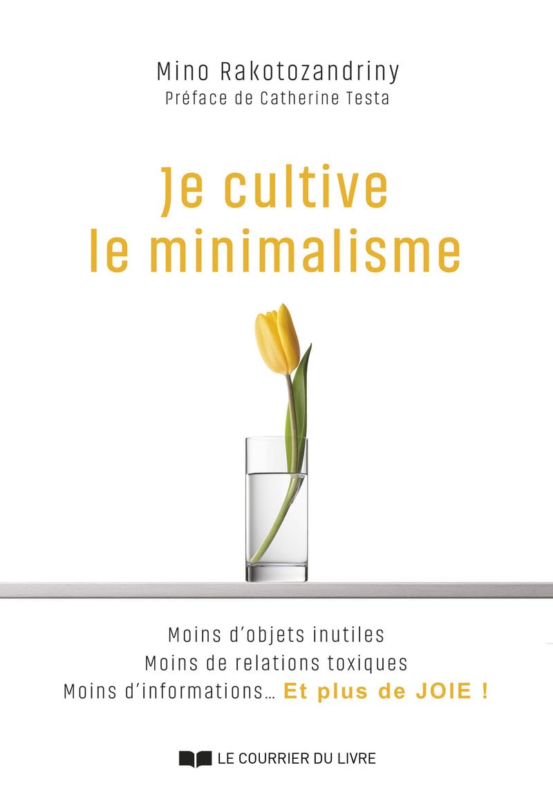 Je cultive le minimalisme - Moins d'objets inutiles, moins de relations toxiques, moins d'informations... Et plus de joie ! Partnership & Love