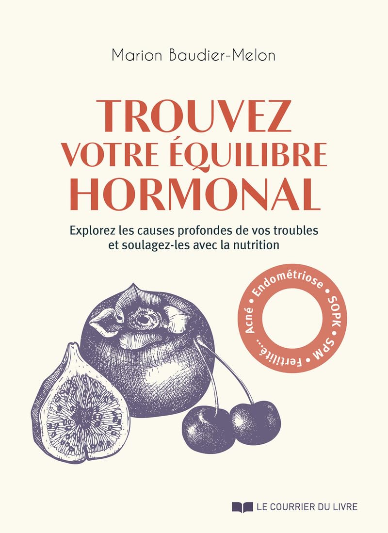 Trouvez votre équilibre hormonal - Explorez les causes profondes de vos troubles et soulagez-les ave book