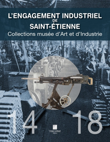 L'engagement industriel de Saint-Etienne : collections Musée d'art et d'industrie : 14-18 book