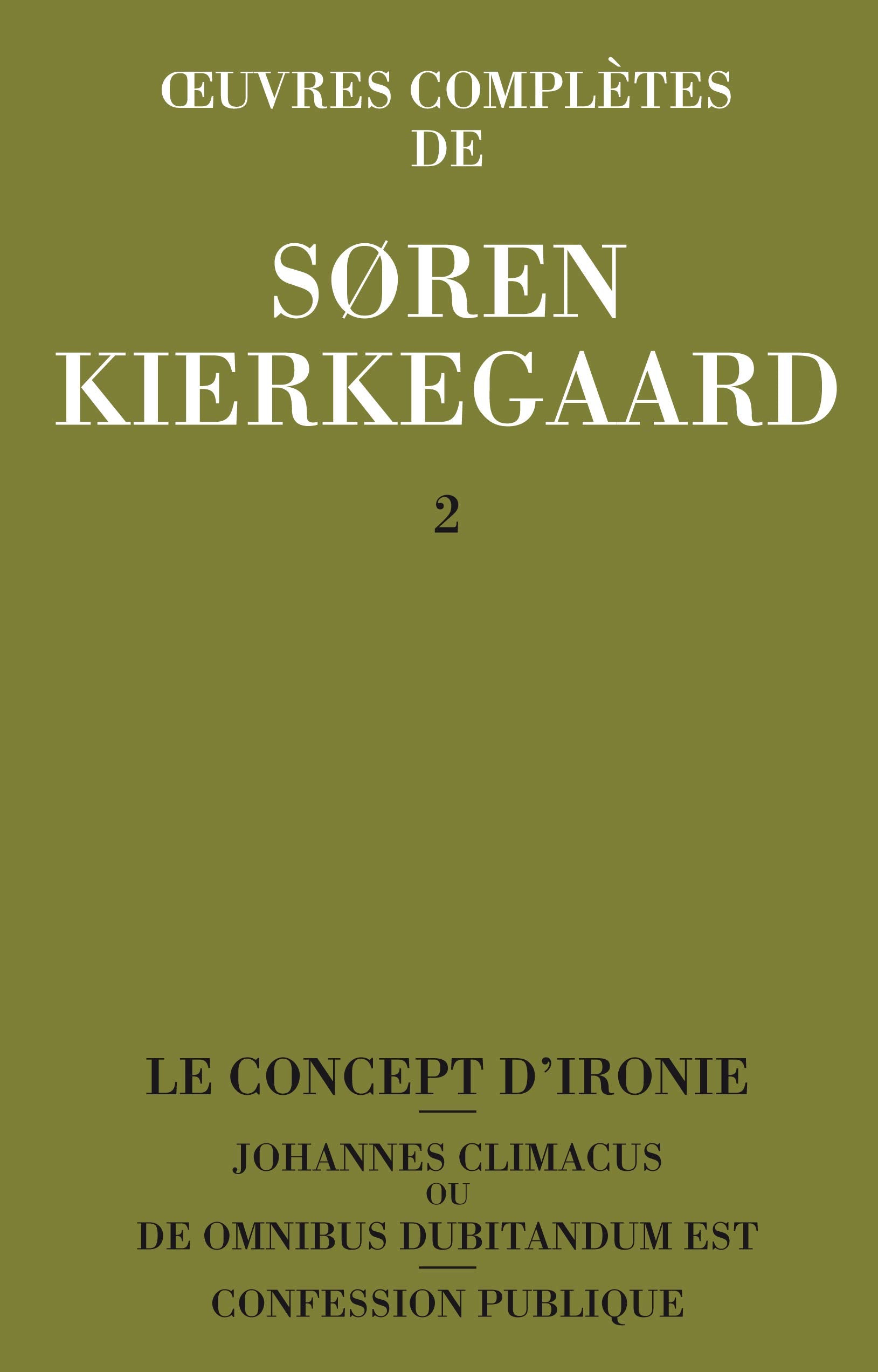 Oeuvres complètes, volume 2. Le concept d'ironie - Johannes Climacus ou de omnibus dubitandum est - Confession publique book