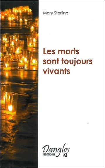 Les morts sont toujours vivants : après la mort... la vie ! Religion & Esotericism
