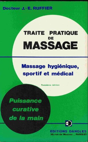 Traité pratique de massage : indications et pratique des divers massages, hygiénique, médical, esthétique, automassage, gymnastique passive Books