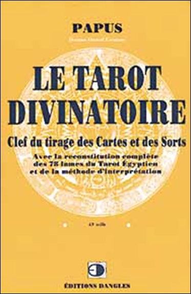 Le tarot divinatoire : clef du tirage des cartes et des sorts : avec la reconstitution complète des 78 lames du tarot égyptien et de la méthode d'interprétation Religion & Esotericism