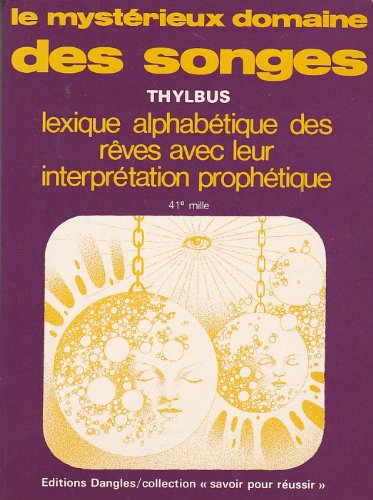 Le Mystérieux domaine des songes : lexique alphabétique des rêves et leur interprétation prophétique Books