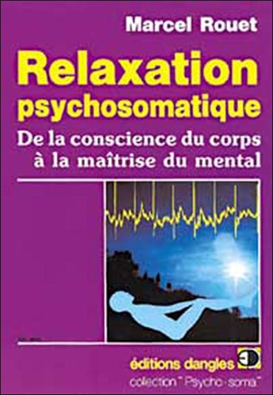 Relaxation psychosomatique : de la conscience du corps à la maîtrise du mental Books