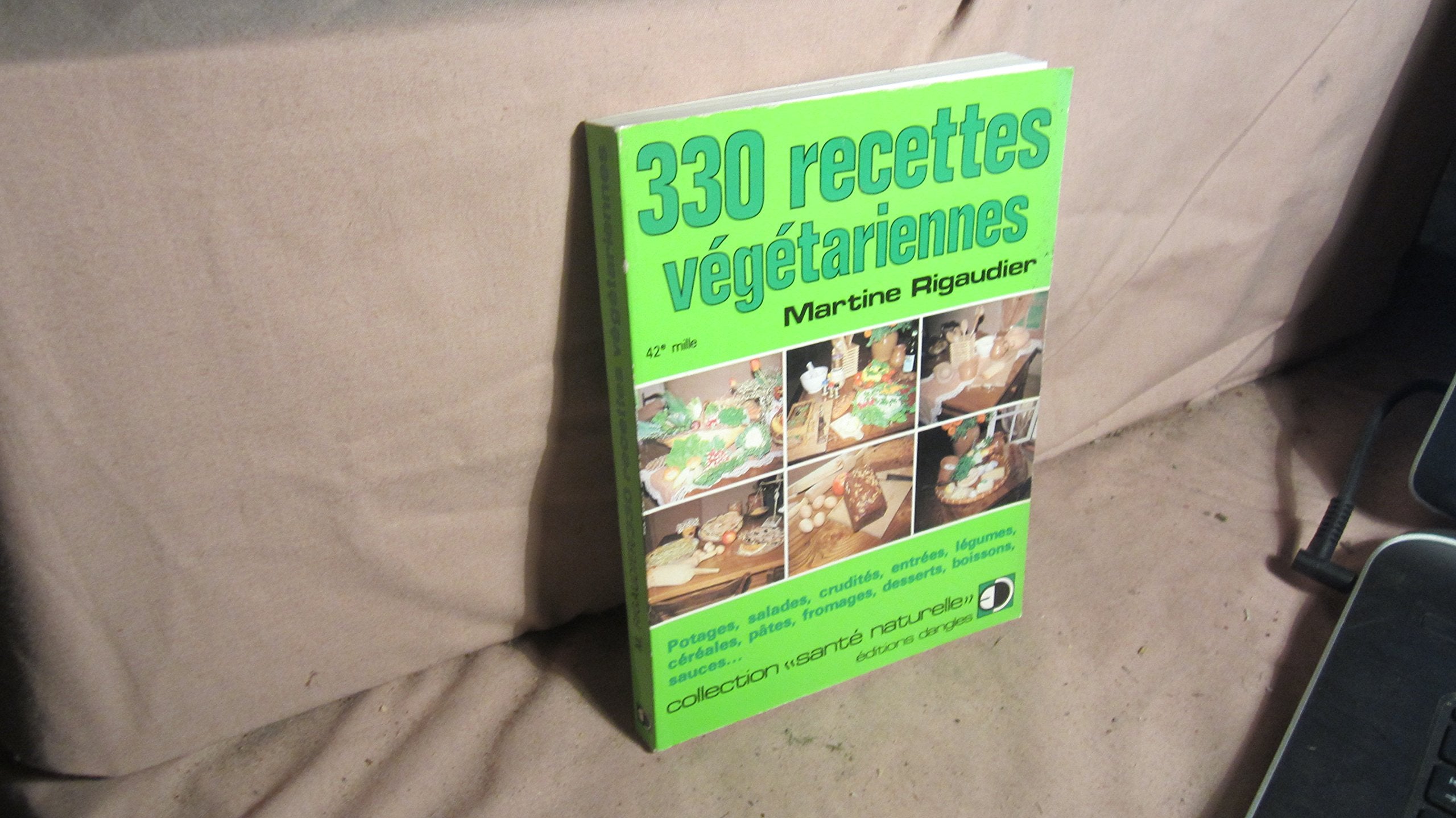330 recettes végétariennes: Potages, salades, crudités, entrées, légumes, céréales, pâtes, fromages, desserts, boissons, sauces ... Leisure, Home & Garden
