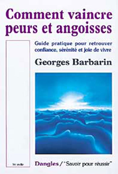 Comment vaincre peurs et angoisses : guide pratique pour retrouver confiance, sérénité et joie de vivre Psychology