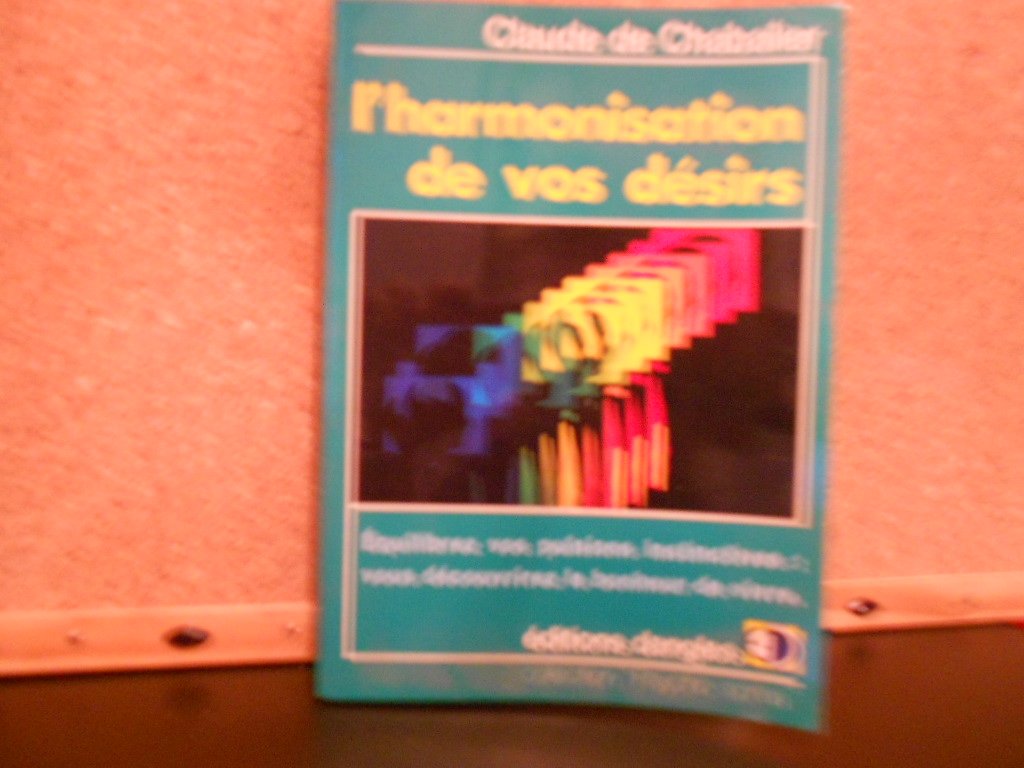 L'harmonisation de vos desirs: Equilibrez vos pulsions instinctives, vous decouvrirez le bonheur de vivre (Collection " Psycho-soma " ) Books