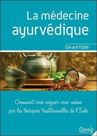La médecine ayurvédique - Comment vous soigner vous-même par les thérapies traditionnelles de l'Inde Health, Nutrition & Fitness