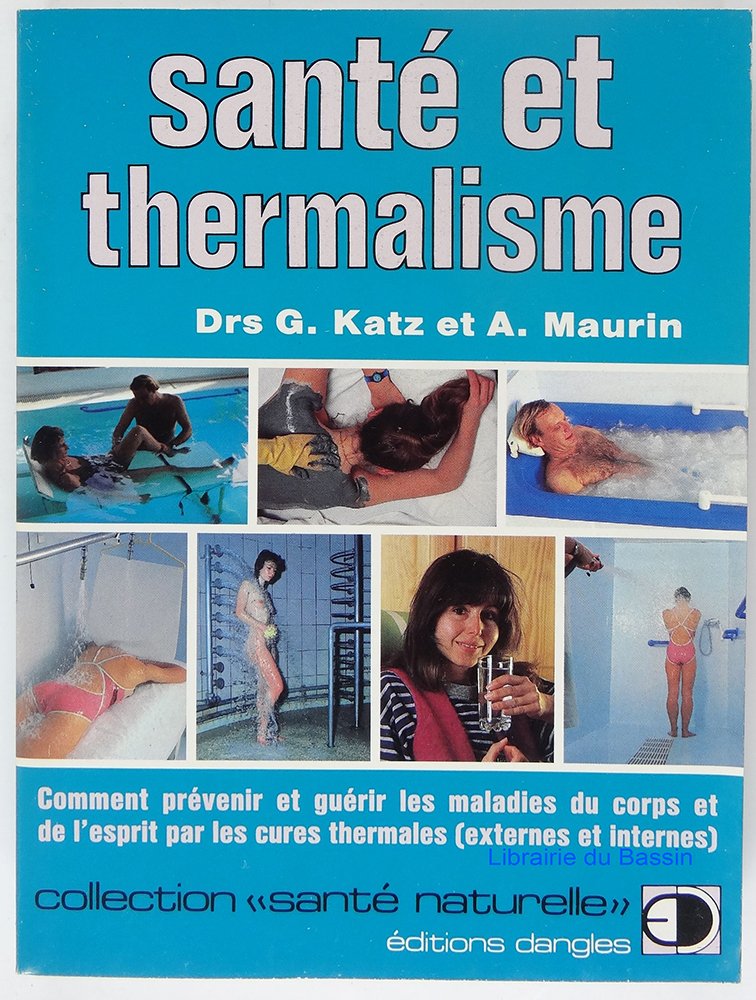 Sante et thermalisme : comment prevenir et guérir les maladies du corps et de l'esprit par les cures book