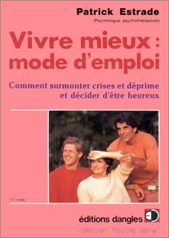 Vivre mieux, mode d'emploi : Comment surmonter crises et déprimes et décider d'être heureux Books