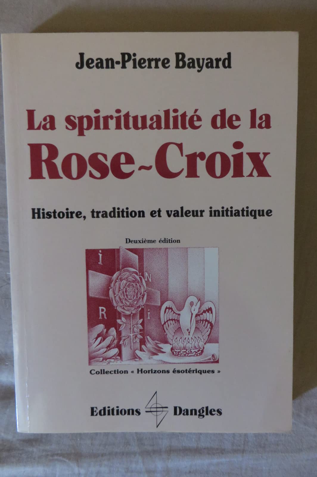 La Spiritualité de la Rose-Croix : histoire, tradition et valeur initiatique Books