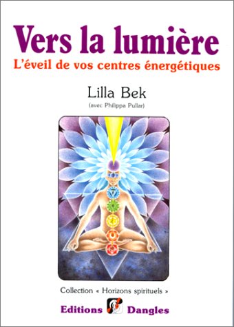 Vers la lumière : L'Eveil de vos centres énergétiques (chakras) book