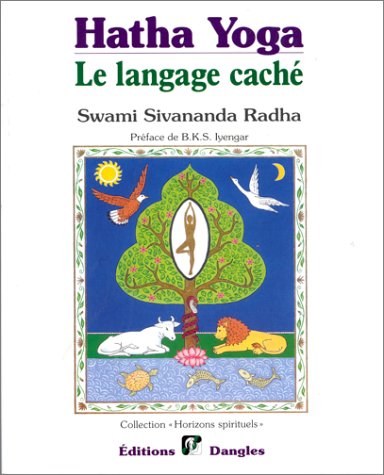 Hatha yoga : Le Langage cache, symboles,archetypes, metaphores book