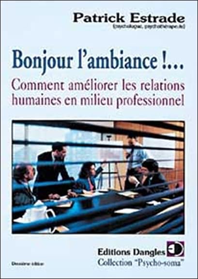 Bonjour l'ambiance ! - comment améliorer les relations humaines en milieu professionnel Books