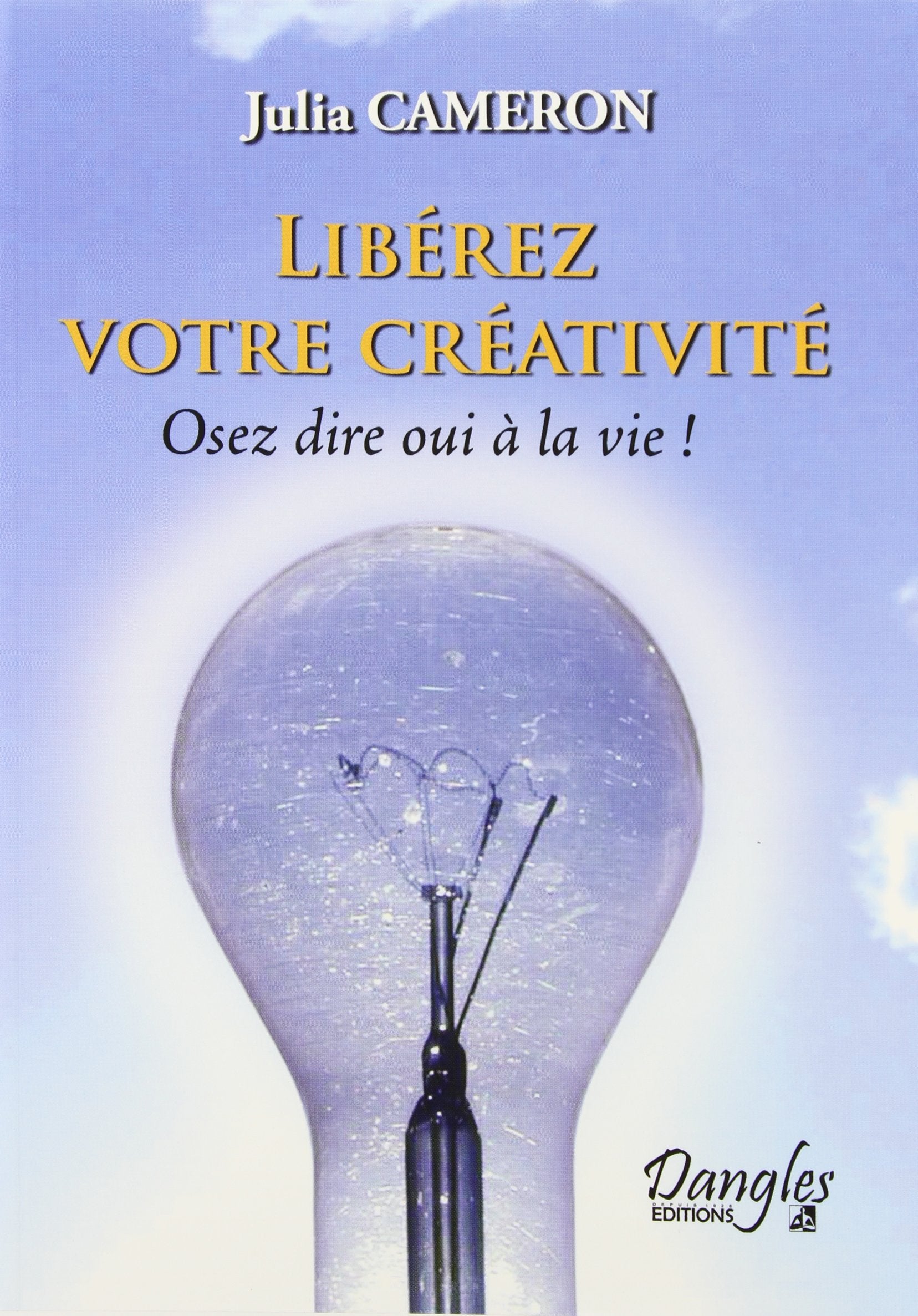 Liberez votre creativité : Osez dire oui à la vie ! Books