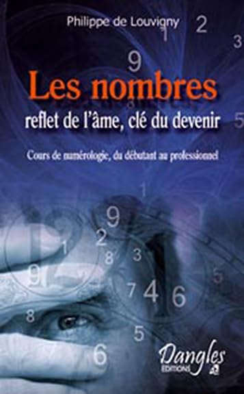 Les Nombres, reflets de l'âme, clefs du devenir : Cours de numérologie, du débutant au professionnel book