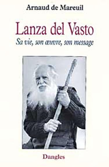 Lanza del Vasto : Sa vie, son oeuvre, son message book