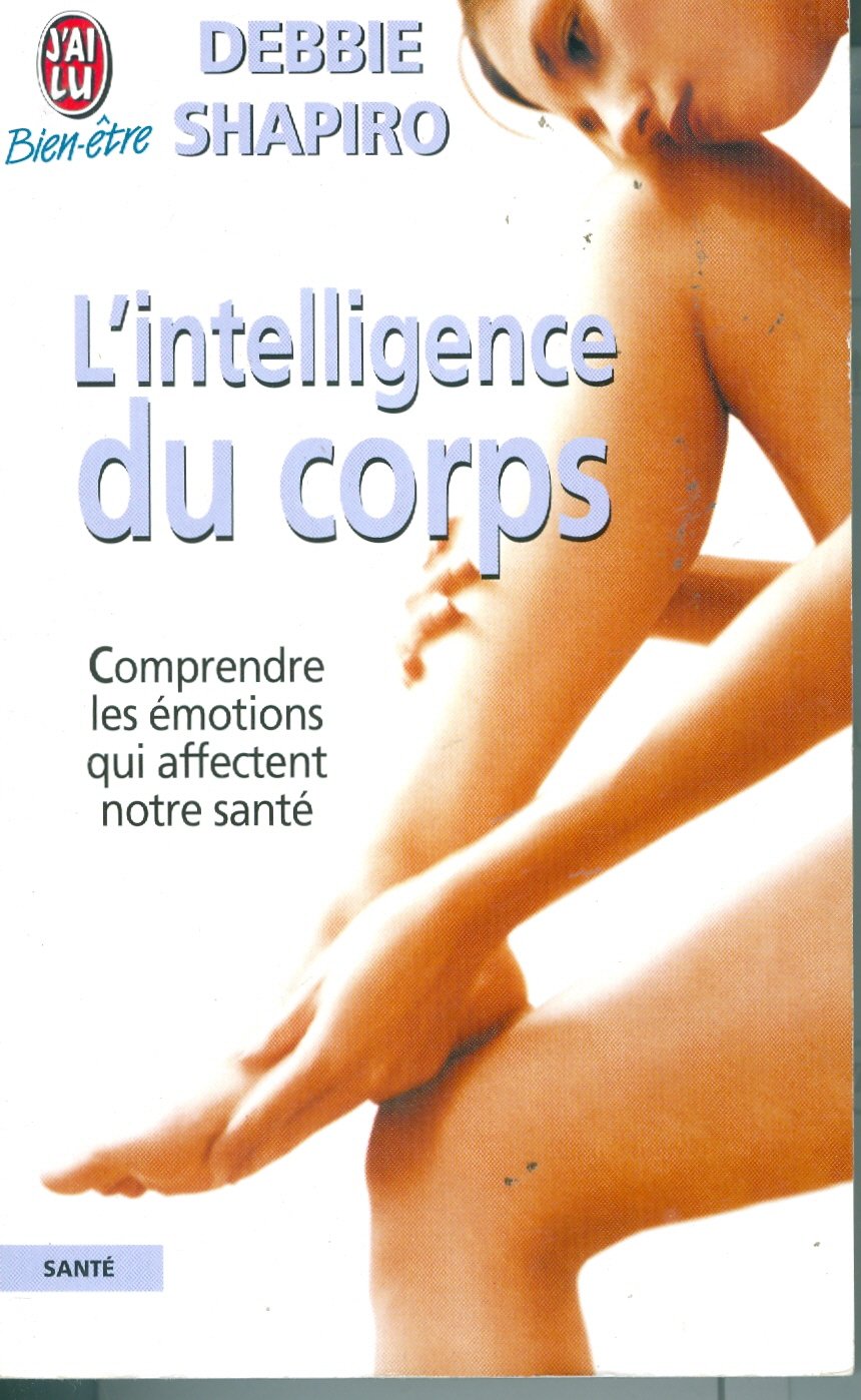 L'Intelligence du corps : Comprendre les émotions qui affectent notre santé book